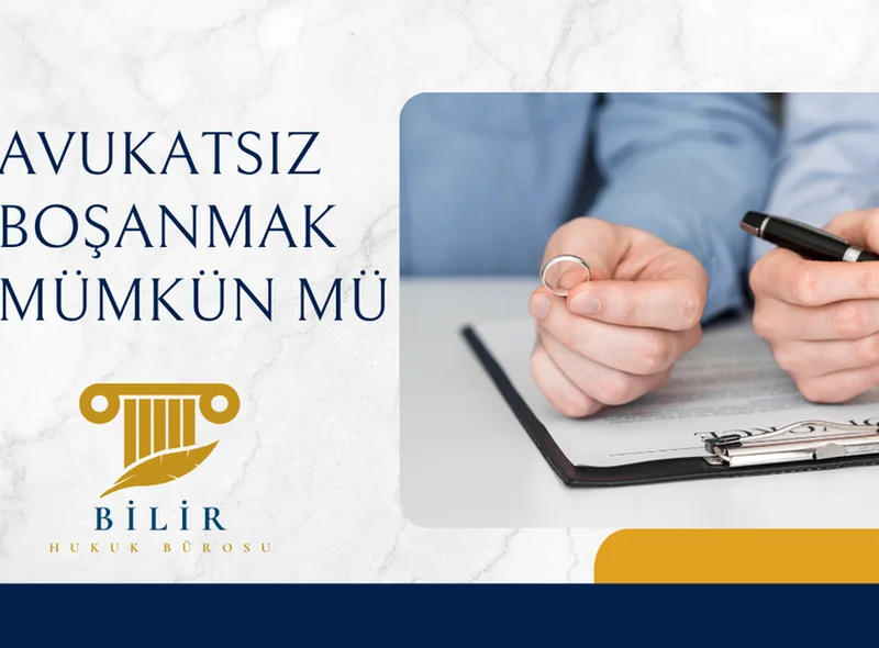 AVUKATSIZ BOŞANMAK MÜMKÜN MÜ